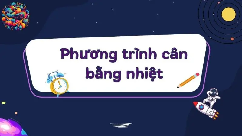 Phương trình cân bằng nhiệt - Chìa khóa chinh phục vật lý 8