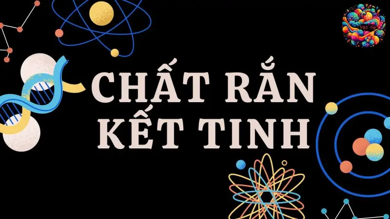 Giải mã bí ẩn chất rắn kết tinh - Vật lý 8