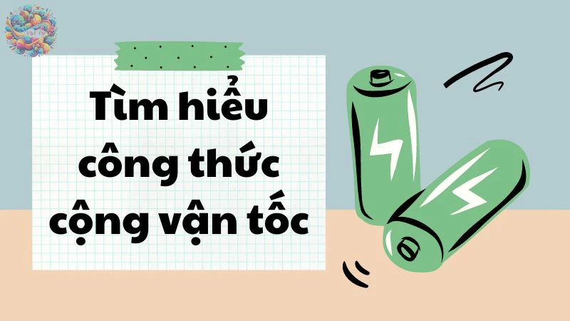 Tìm hiểu công thức cộng vận tốc - Vật lý lớp 10