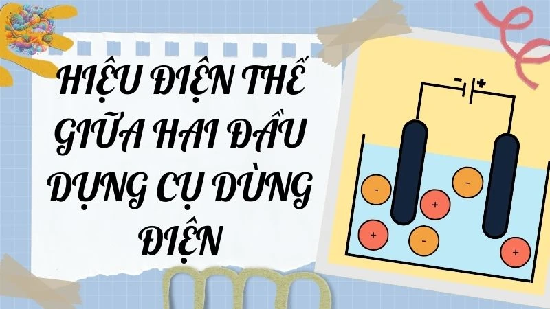 Hiệu điện thế giữa hai đầu dụng cụ dùng điện - Vật lý lớp 7