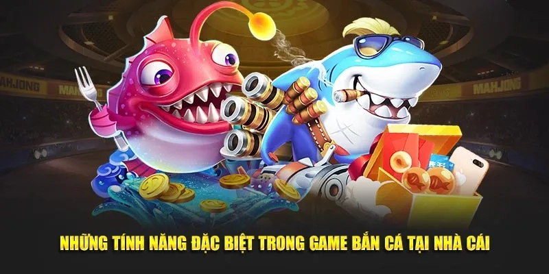 Những tính năng đặc biệt có trong các tựa game tại nhà cái