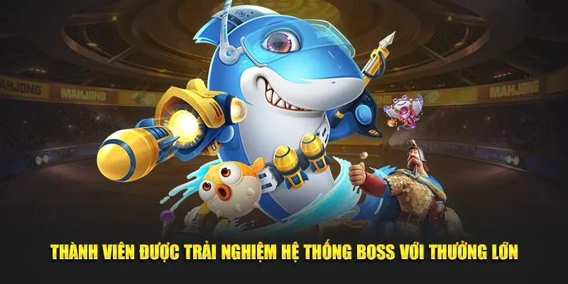 Thành viên được trải nghiệm hệ thống boss với thưởng lớn