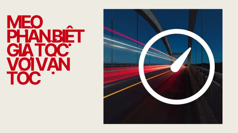 Sơ đồ so sánh sự khác biệt giữa vận tốc và gia tốc