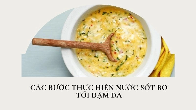 Các bước thực hiện nước sốt bơ tỏi đậm đà
