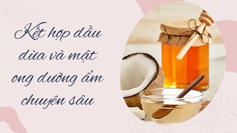 Kết hợp dầu dừa và mật ong dưỡng ẩm chuyên sâu