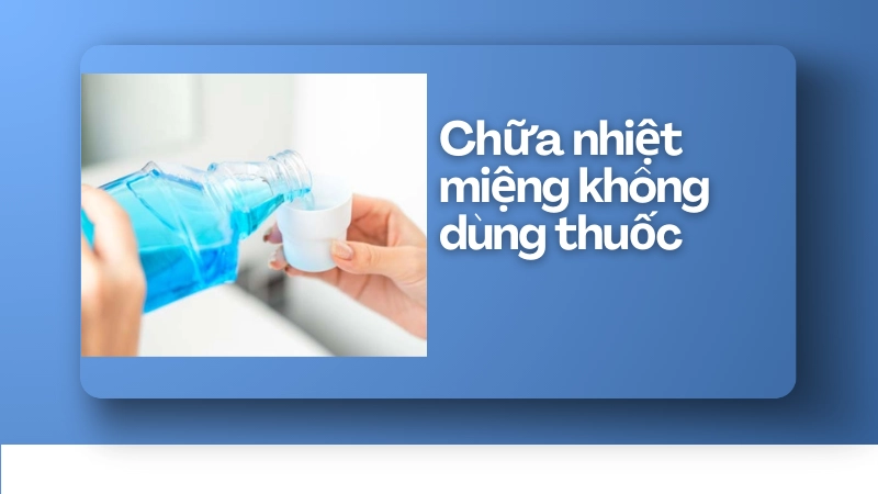 Cách chữa nhiệt miệng tận gốc không dùng thuốc
