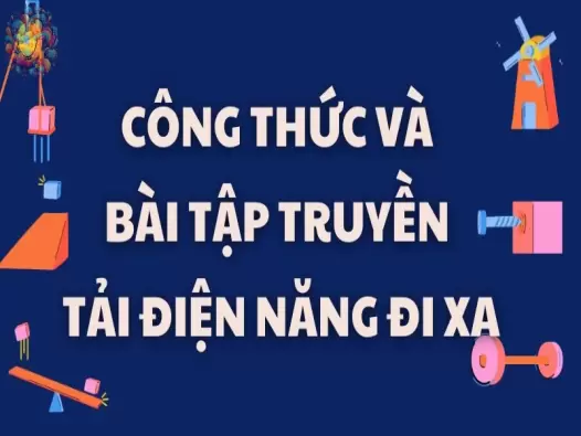 Tổng hợp công thức và bài tập truyền tải điện năng đi xa