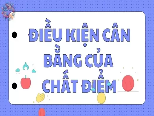 Tìm hiểu điều kiện cân bằng của chất điểm là gì - Vật lý 10