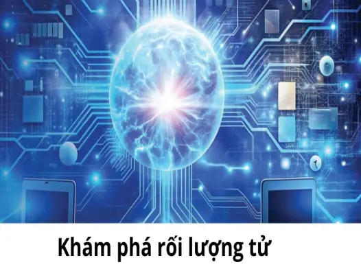 Rối lượng tử- Khám phá khái niệm và ứng dụng công nghệ
