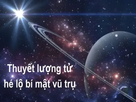 Thuyết lượng tử hé lộ bí mật vũ trụ khiến giới khoa học sốc