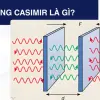 Hiệu ứng Casimir và bí ẩn năng lượng từ chân không lượng tử