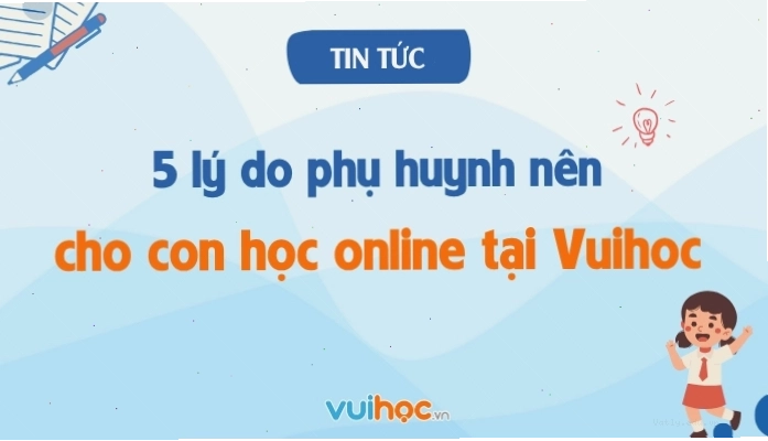 5 lý do phụ huynh nên cho con học online tại Vuihoc