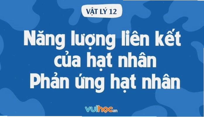 Minh họa lý thuyết năng lượng liên kết của hạt nhân