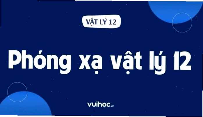 Minh họa quá trình phóng xạ của hạt nhân nguyên tử