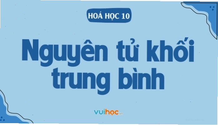 Nguyên tử khối trung bình là gì và cách tính