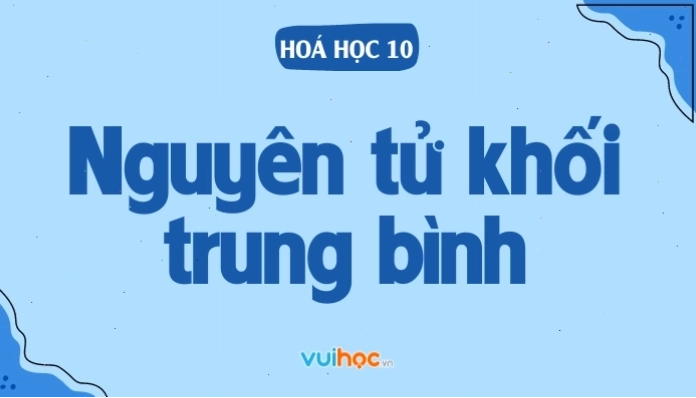 Nguyên tử khối trung bình và cách xác định
