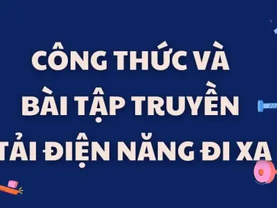 Tổng hợp công thức và bài tập truyền tải điện năng đi xa