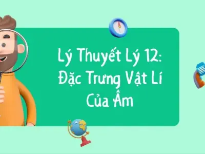 Tìm hiểu đặc trưng vật lý của âm - Vật lý lớp 12