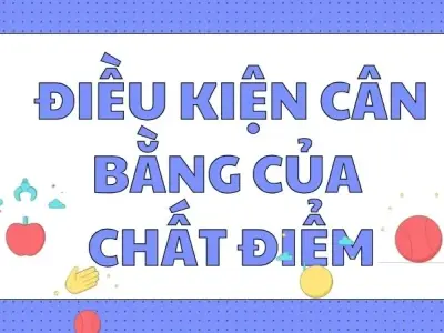 Tìm hiểu điều kiện cân bằng của chất điểm là gì - Vật lý 10