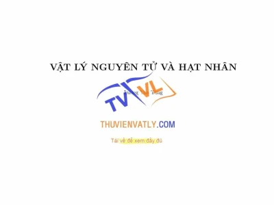 Khám phá Vật lý Nguyên tử và Hạt nhân: Từ Lý thuyết đến Ứng dụng
