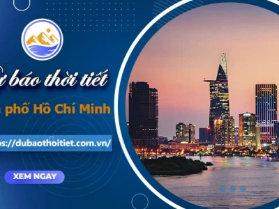 Dự báo thời tiết TP. Hồ Chí Minh hôm nay và diễn biến 10 ngày tới