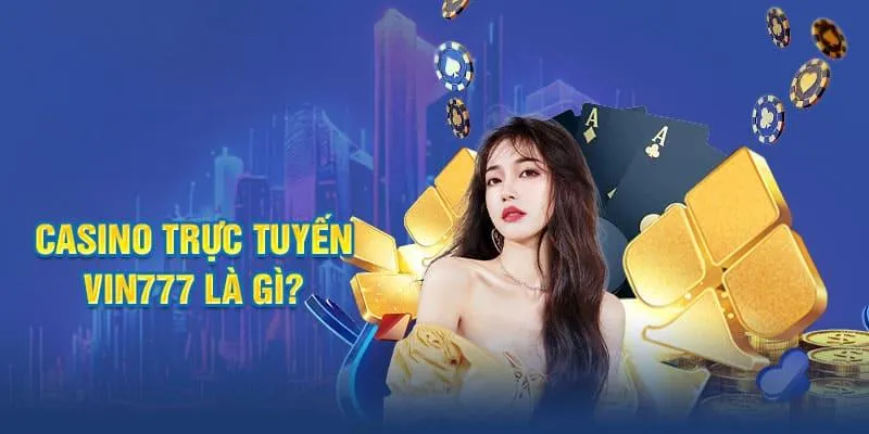 Vin777 – Điểm đến trải nghiệm game Casino hàng đầu