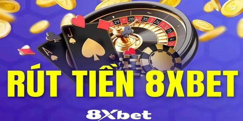 Cách rút tiền an toàn tại nhà cái 8xbet không bị lỗi
